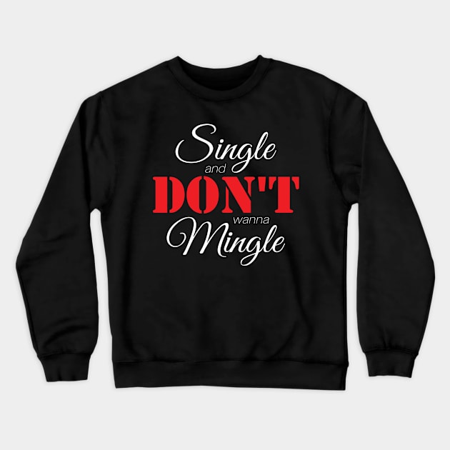 Single & Don't Wanna Mingle (White) Crewneck Sweatshirt by AnnaOmens13